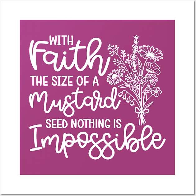 With Faith The Size Of A Mustard Seed Nothing Is Impossible Christian Wall Art by GlimmerDesigns